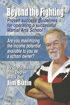 Paperback Beyond the Fighting: Proven Success Guidelines for Operating a Successful Martial Arts School! Book