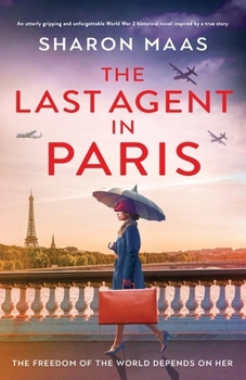 Paperback The Last Agent in Paris: An utterly gripping and unforgettable World War 2 historical novel inspired by a true story Book