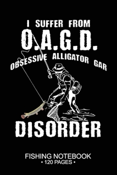 Paperback I Suffer From O.A.G.D. Obsessive Alligator Gar Disorder Fishing Notebook 120 Pages: 6"x 9'' Wide Rule Lined Paperback Alligator Gar Fish-ing Freshwate Book