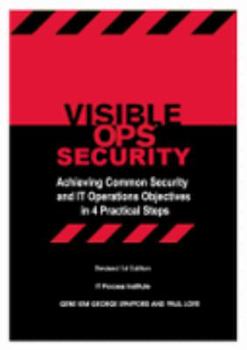 Hardcover Visible Ops Security: Achieving Common Security and It Operations Objectives in 4 Practical Steps Book