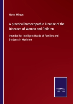 Paperback A practical homoeopathic Treatise of the Diseases of Women and Children: Intended for intelligent Heads of Families and Students in Medicine Book