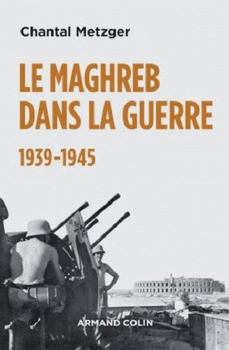 Paperback Le Maghreb dans la guerre - 1939-1945: 1939-1945 [French] Book