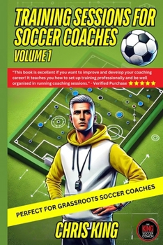 Paperback Training Sessions for Soccer Coaches Book 1: Quality drills and advice to improve your sessions Book