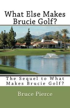 Paperback What Else Makes Brucie Golf?: The Sequel to What Makes Brucie Golf? Book