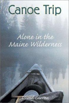 Paperback Canoe Trip: Alone in the Maine Wilderness Book