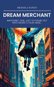 Hardcover Dream Merchant, Impossible Task, Just To Figure Out Who Wears A False Mask... Book