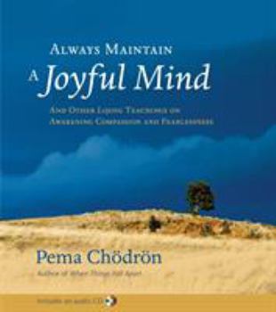 Hardcover Always Maintain a Joyful Mind: And Other Lojong Teachings on Awakening Compassion and Fearlessness [With CD] Book