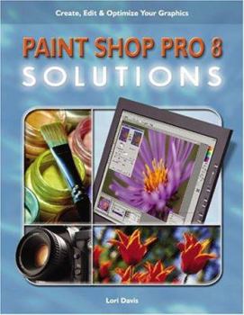 Paperback Paint Shop Pro 8 Solutions: Create, Edit, and Optimize Your Graphics Book