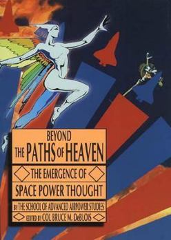 Paperback Beyond the Paths of Heaven the Emergence of Space Power Thought Book