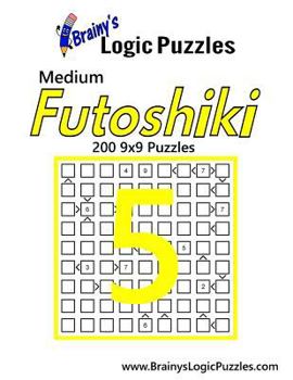 Paperback Brainy's Logic Puzzles Medium Futoshiki #5: 200 9x9 Puzzles Book