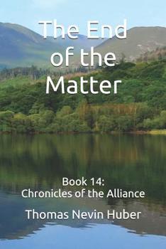 Paperback The End of the Matter: Book 14: Chronicles of the Alliance Book