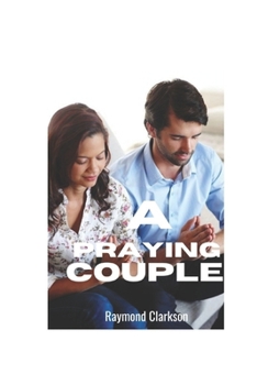 Paperback A Praying Couple: The Power Of Prayer And Devotion In A Marriage Relationship Book