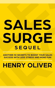 Paperback Sales Surge Sequel: Another 50 Secrets to Boost Your Sales Success With Less Stress and More Fun! Book