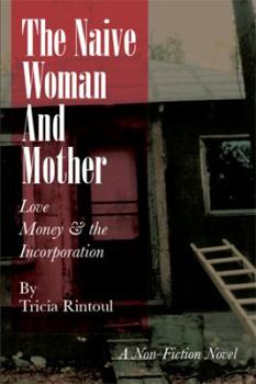 Paperback The Naive Woman and Mother: Love, Children, Money & the Incorporation Book