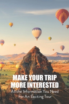 Paperback Make your trip more Interested: All the Information You Need For An Exciting Tour: Information For An Exciting Tour Book