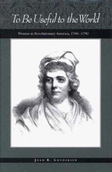 Hardcover History of American Women, 1600-1900 Series: To Be Useful to the World: Women in Revolutionary America Book