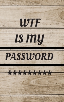 Paperback WTF Is My Password: Small Pocket Log Book With Alphabetical Tabs, Address Website & Password Record Manager, Reminder Organizer Journal Book