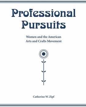 Paperback Professional Pursuits: Women and the American Arts and Crafts Movement Book