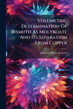 Paperback Volumetric Determination Of Bismuth As Molybdate And Its Separation From Copper Book