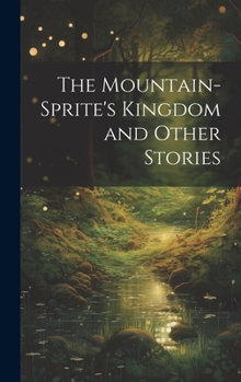 Hardcover The Mountain-Sprite's Kingdom and Other Stories Book