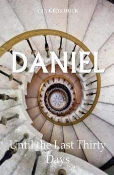 Paperback Daniel: Until the Last Thirty Days Book