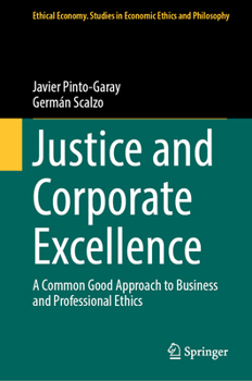 Justice and Corporate Excellence: A Common Good Approach to Business and Professional Ethics