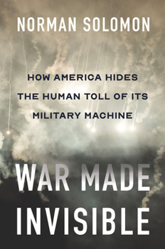 Hardcover War Made Invisible: How America Hides the Human Toll of Its Military Machine Book