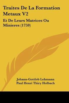 Traites De La Formation Metaux V2: Et De Leurs Matrices Ou Minieres (1759)