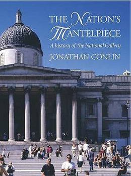Paperback The Nation's Mantelpiece: A History of the National Gallery Book