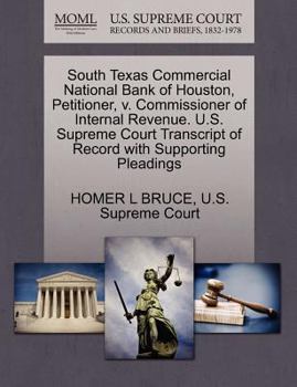 Paperback South Texas Commercial National Bank of Houston, Petitioner, V. Commissioner of Internal Revenue. U.S. Supreme Court Transcript of Record with Support Book