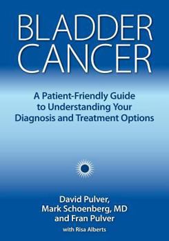 Paperback Bladder Cancer: A Patient-Friendly Guide to Understanding Your Diagnosis and Treatment Options Book