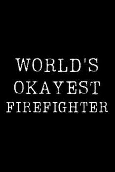 Paperback Worlds Okayest Firefighter: Blank Lined Journal For Taking Notes, Journaling, Funny Gift, Gag Gift For Coworker or Family Member Book