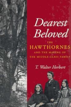Hardcover Dearest Beloved: The Hawthornes and the Making of the Middle-Class Family Book