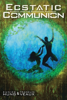 Paperback Ecstatic Communion: Stories from the Passionate Pantheon Book