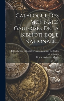 Hardcover Catalogue Des Monnaies Gauloises De La Bibliothèque Nationale... [French] Book