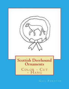 Scottish Deerhound Ornaments: Color - Cut - Hang