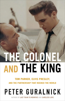 Hardcover The Colonel and the King: Tom Parker, Elvis Presley, and the Partnership That Rocked the World Book