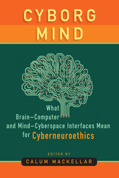 Hardcover Cyborg Mind: What Brain-Computer and Mind-Cyberspace Interfaces Mean for Cyberneuroethics Book