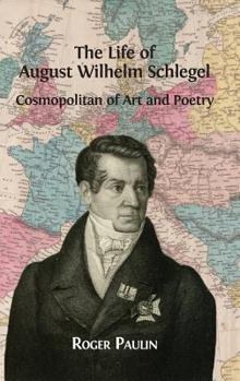 Hardcover August Wilhelm Schlegel, Cosmopolitan of Art and Poetry Book