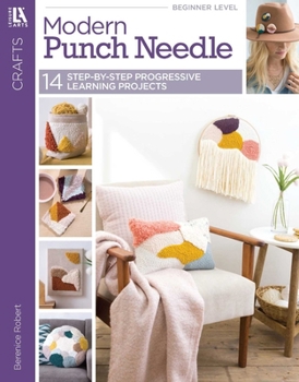 Paperback Modern Punch Needle: 14 Step-By-Step Progressive Learning Projects Book