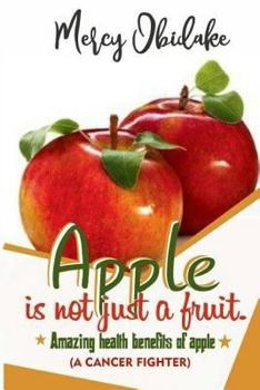 Paperback Apple Is Not Just a Fruit. a Cancer Fighter: Amazing Health Benefits of Apple Book