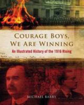 Hardcover Courage Boys, We are Winning: An Illustrated History of the 1916 Rising Book