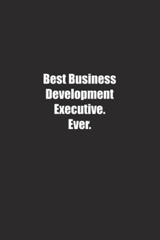 Paperback Best Business Development Executive. Ever.: Lined notebook Book