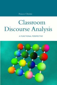 Classroom Discourse Analysis: A Functional Perspective - Book  of the Open Linguistics