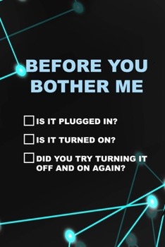 Paperback Before You Bother Me Is It Plugged In? Is It Turned On? Did You Try Turning It Off And On Again?: Tech Support Notebook Journal Composition Blank Line Book