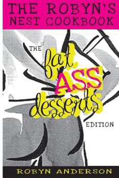 Paperback The Robyn's Nest Cookbook: Fat Ass Desserts Edition Book