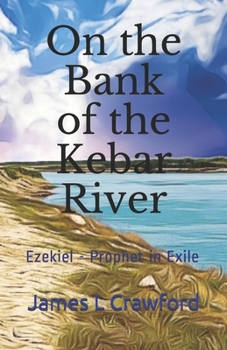 Paperback On the Bank of the Kebar River: Ezekiel - Prophet in Exile Book