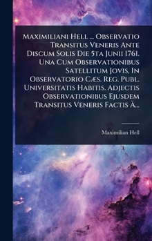 Hardcover Maximiliani Hell ... Observatio Transitus Veneris Ante Discum Solis Die 5ta Junii 1761. Una Cum Observationibus Satellitum Jovis, In Observatorio CÃ]s [Italian] Book
