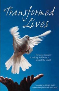 TRANSFORMED LIVES-HOW ONE MINISTRY IS MAKING A DIFFERENCE AROUND THE WORLD