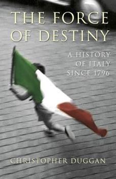 Hardcover Force of Destiny: A History of Italy Since 1796 (Allen Lane History) Book